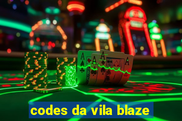 codes da vila blaze